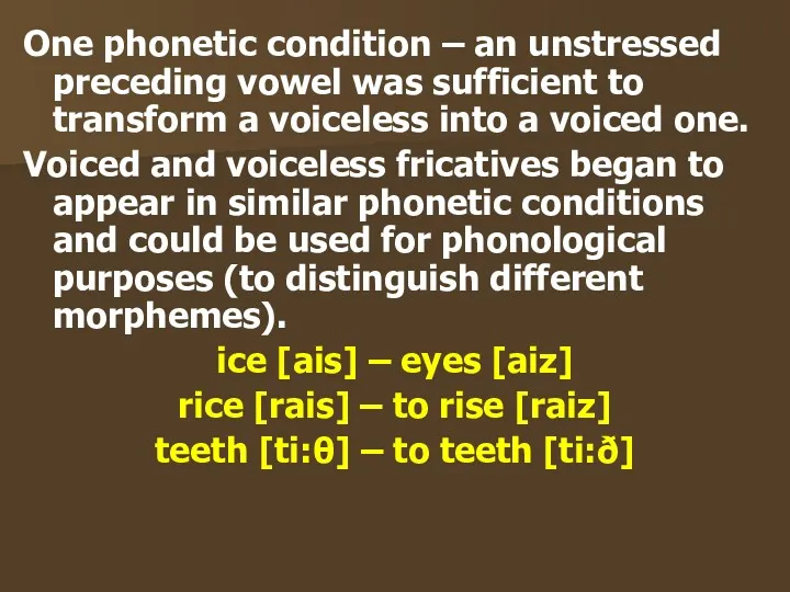 One phonetic condition – an unstressed preceding vowel was sufficient