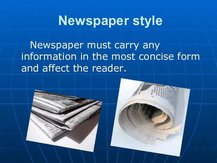 Newspaper style Newspaper must carry any information in the most concise form and affect the reader.