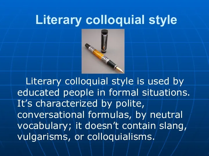 Literary colloquial style Literary colloquial style is used by educated