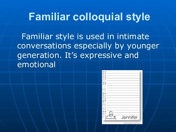 Familiar colloquial style Familiar style is used in intimate conversations