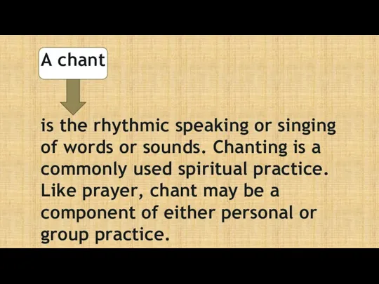 A chant is the rhythmic speaking or singing of words