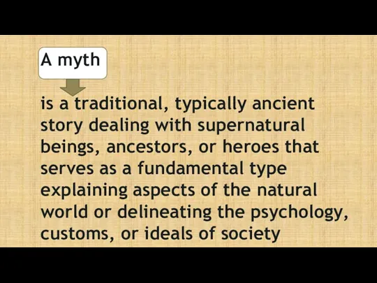 A myth is a traditional, typically ancient story dealing with