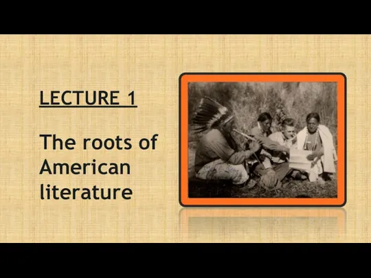 The roots of American literature LECTURE 1