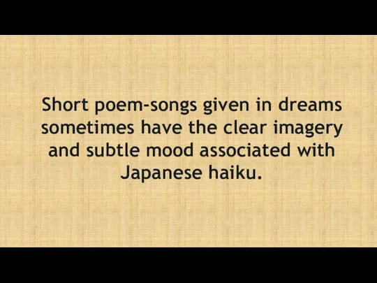 Short poem-songs given in dreams sometimes have the clear imagery