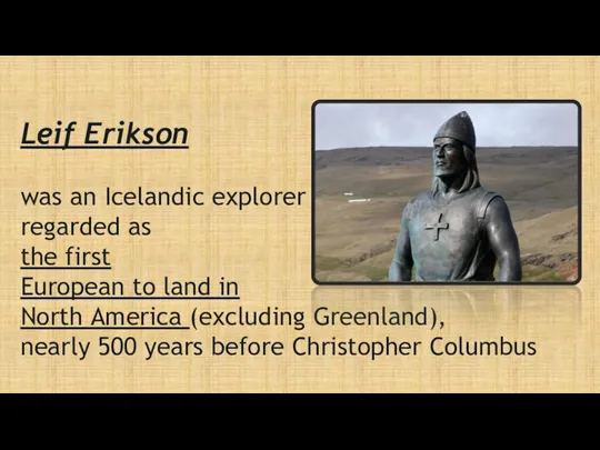 Leif Erikson was an Icelandic explorer regarded as the first