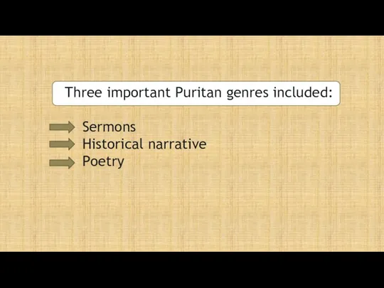 Three important Puritan genres included: Sermons Historical narrative Poetry