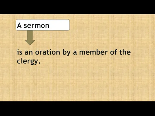 A sermon is an oration by a member of the clergy.