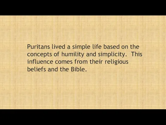 Puritans lived a simple life based on the concepts of