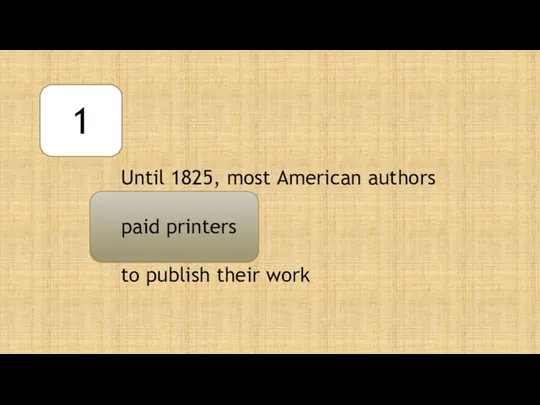 1 Until 1825, most American authors paid printers to publish their work