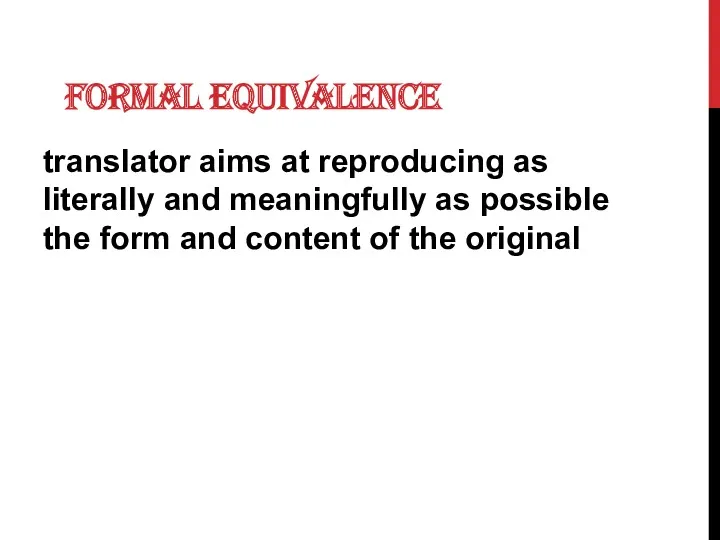FORMAL EQUIVALENCE translator aims at reproducing as literally and meaningfully as possible the