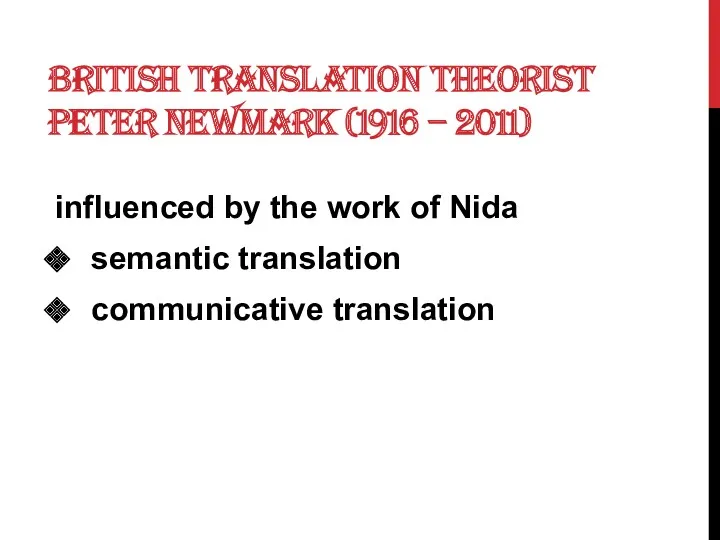 BRITISH TRANSLATION THEORIST PETER NEWMARK (1916 – 2011) influenced by the work of