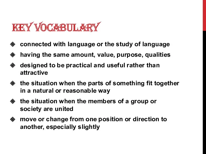 KEY VOCABULARY connected with language or the study of language having the same