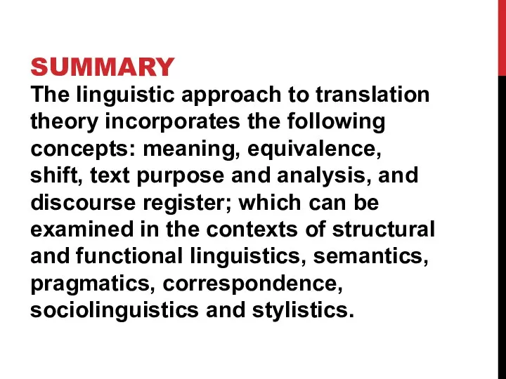 SUMMARY The linguistic approach to translation theory incorporates the following concepts: meaning, equivalence,