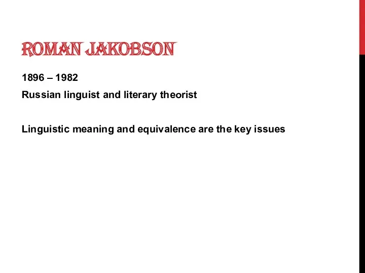 ROMAN JAKOBSON 1896 – 1982 Russian linguist and literary theorist Linguistic meaning and