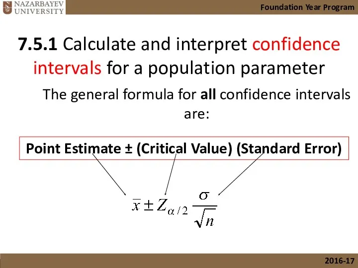 The general formula for all confidence intervals are: Point Estimate