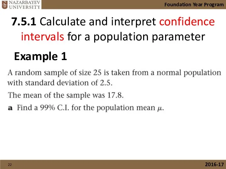 7.5.1 Calculate and interpret confidence intervals for a population parameter Foundation Year Program 2016-17 Example 1
