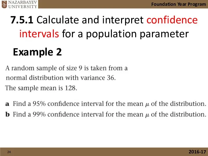 7.5.1 Calculate and interpret confidence intervals for a population parameter Foundation Year Program 2016-17 Example 2