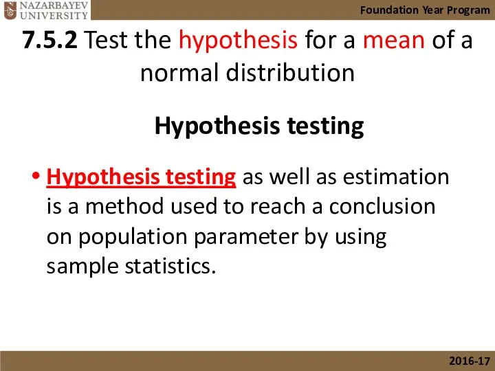 Hypothesis testing as well as estimation is a method used
