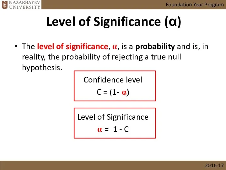 The level of significance, α, is a probability and is,