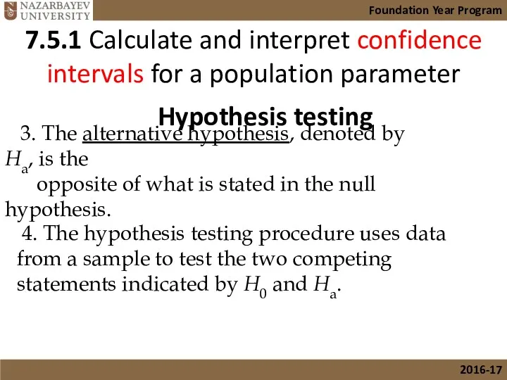 3. The alternative hypothesis, denoted by Ha, is the opposite
