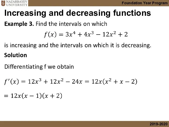 Increasing and decreasing functions Solution Differentiating f we obtain