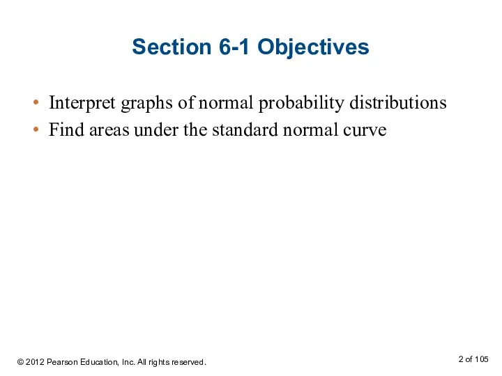 Section 6-1 Objectives Interpret graphs of normal probability distributions Find