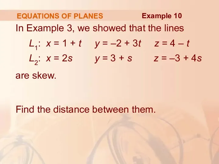 EQUATIONS OF PLANES In Example 3, we showed that the lines L1: x