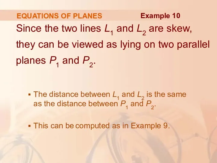 EQUATIONS OF PLANES Since the two lines L1 and L2 are skew, they