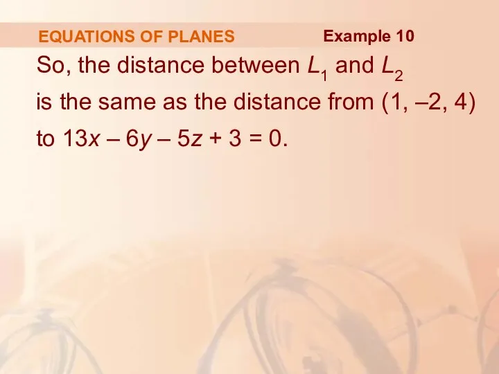 EQUATIONS OF PLANES So, the distance between L1 and L2 is the same