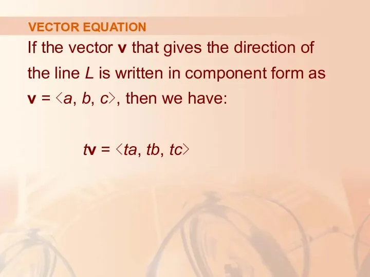 VECTOR EQUATION If the vector v that gives the direction of the line