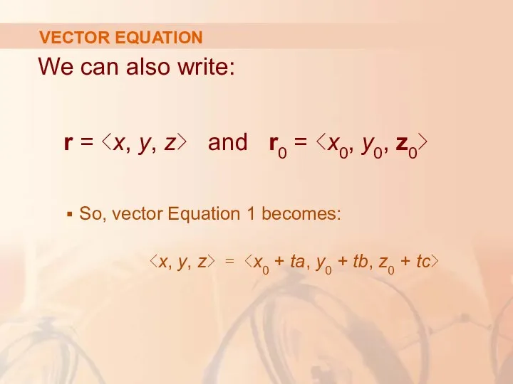 VECTOR EQUATION We can also write: r = and r0 = So, vector