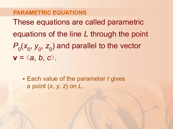 PARAMETRIC EQUATIONS These equations are called parametric equations of the line L through