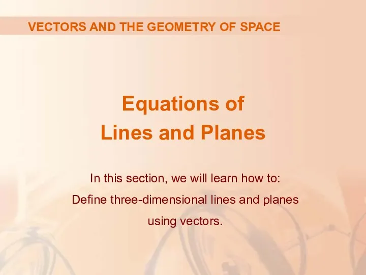 Equations of Lines and Planes In this section, we will learn how to:
