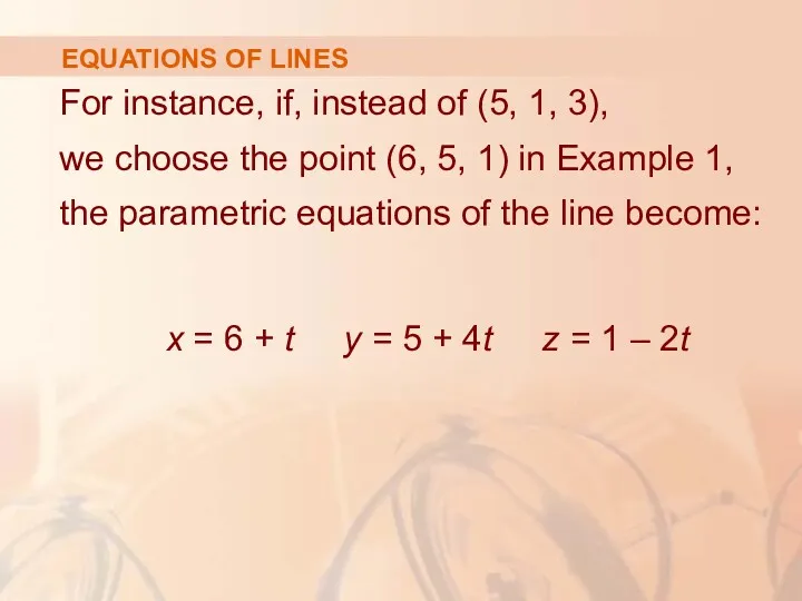 EQUATIONS OF LINES For instance, if, instead of (5, 1, 3), we choose