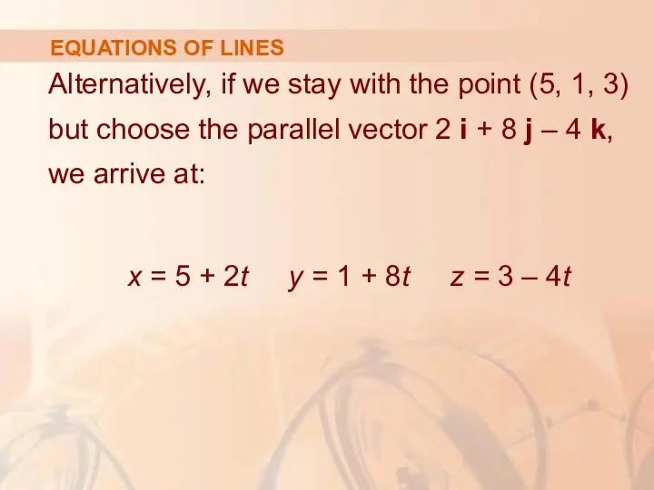 EQUATIONS OF LINES Alternatively, if we stay with the point (5, 1, 3)