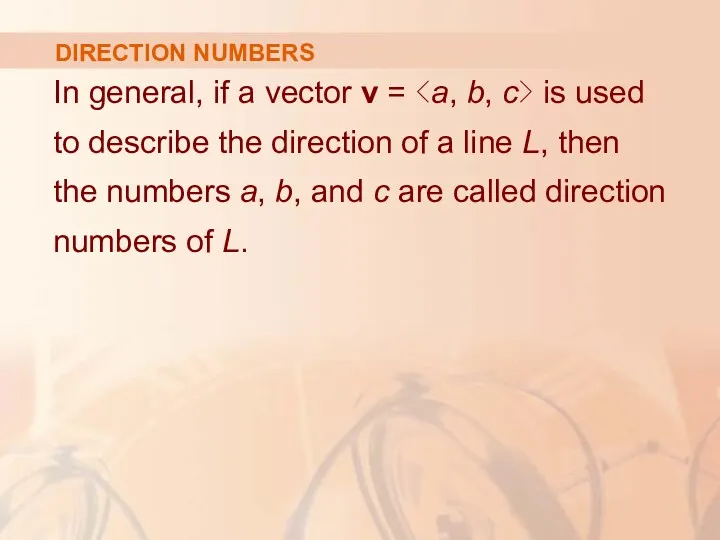 DIRECTION NUMBERS In general, if a vector v = is used to describe