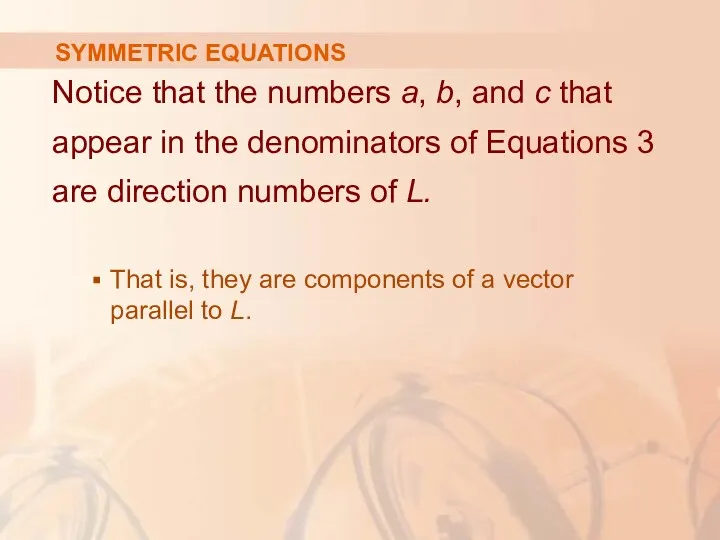 SYMMETRIC EQUATIONS Notice that the numbers a, b, and c that appear in