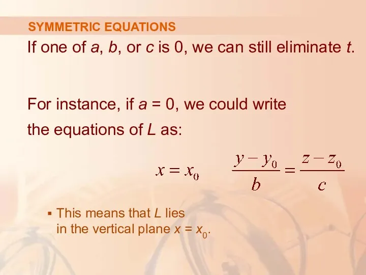 SYMMETRIC EQUATIONS If one of a, b, or c is 0, we can