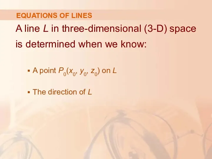 EQUATIONS OF LINES A line L in three-dimensional (3-D) space is determined when