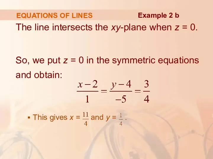 EQUATIONS OF LINES The line intersects the xy-plane when z = 0. So,