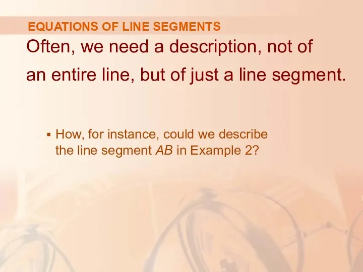EQUATIONS OF LINE SEGMENTS Often, we need a description, not of an entire