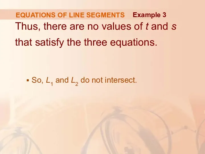 EQUATIONS OF LINE SEGMENTS Thus, there are no values of t and s