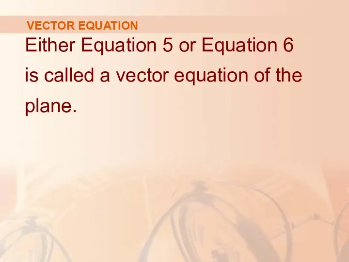 VECTOR EQUATION Either Equation 5 or Equation 6 is called a vector equation of the plane.