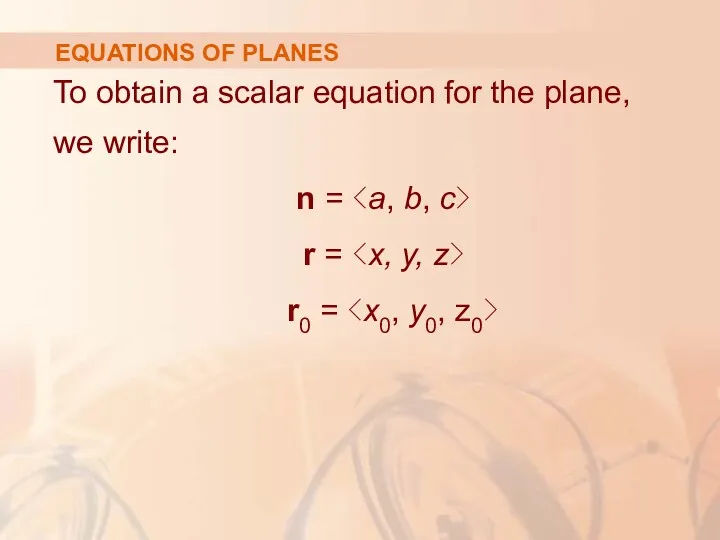 EQUATIONS OF PLANES To obtain a scalar equation for the plane, we write: