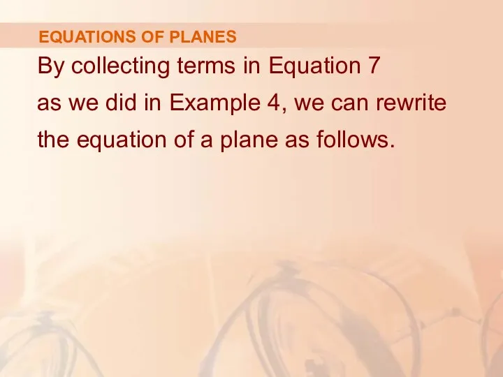 EQUATIONS OF PLANES By collecting terms in Equation 7 as we did in