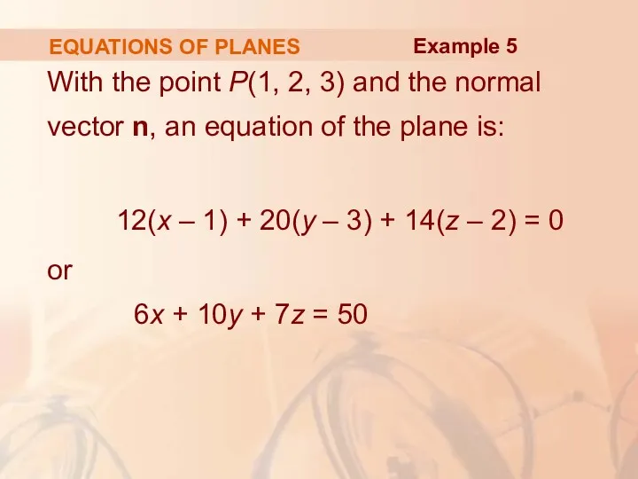 EQUATIONS OF PLANES With the point P(1, 2, 3) and the normal vector