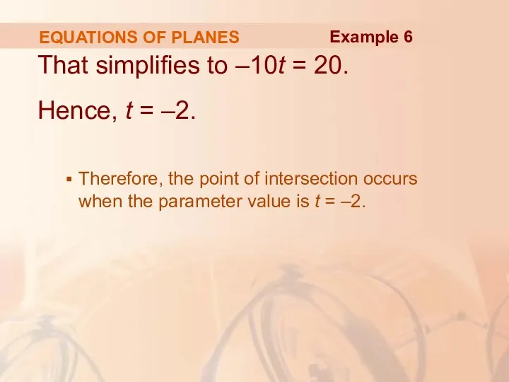 EQUATIONS OF PLANES That simplifies to –10t = 20. Hence, t = –2.