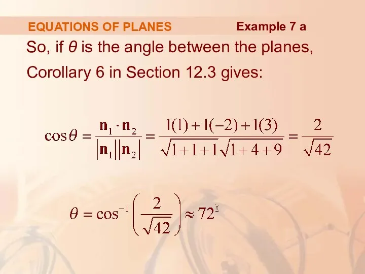 EQUATIONS OF PLANES So, if θ is the angle between the planes, Corollary