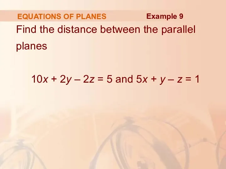 EQUATIONS OF PLANES Find the distance between the parallel planes 10x + 2y