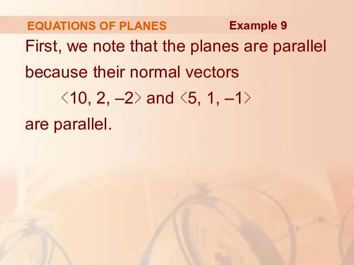 EQUATIONS OF PLANES First, we note that the planes are parallel because their